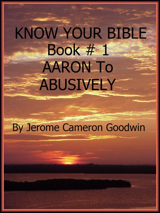 Title details for AARON to ABUSIVELY--Book 1--Know Your Bible by Jerome Cameron Goodwin - Wait list